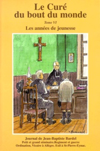 Georgy Faure et Jean-Baptiste Bardel - Le Cure Du Bout Du Monde. Tome Vi, Annees De Jeunesse Et Vocation De Jean-Baptiste Bardel 1891-1931 : "Je Veux Ma Maman"!.