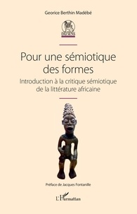 Georice Berthin Madébé - Pour une sémiotique des formes - Introduction à la critique sémiotique de la littérature africaine.