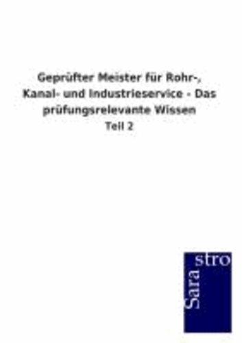 Geprüfter Meister für Rohr-, Kanal- und Industrieservice - Das prüfungsrelevante Wissen - Teil 2.