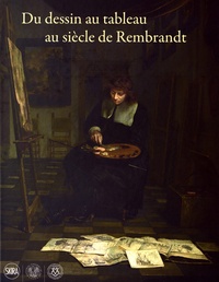 Ger Luijten et Peter Schatborn - Du dessin au tableau au siècle de Rembrandt.