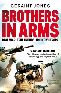 Geraint Jones - Brothers in Arms - Real War. True Friends. Unlikely Heroes..