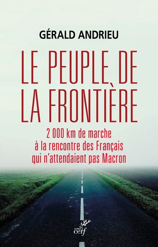 Le peuple de la frontière. 2000 km de marche à la rencontre des Français qui n'attendaient pas Macron