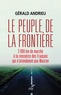 Gérald Andrieu - Le peuple de la frontière - 2000 km de marche à la rencontre des Français qui n'attendaient pas Macron.