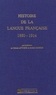 Gérald Antoine et Robert Martin - Histoire de la langue française - 1880-1914.