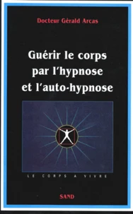 Guérir le corps par l'hypnose et l'auto-hypnose