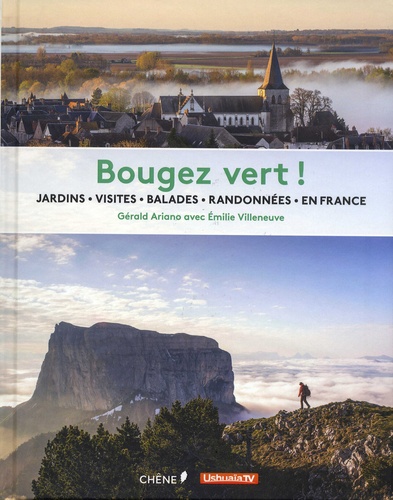 Gérald Ariano et Emilie Villeneuve - Bougez vert ! - Jardins, visites, balades, randonnées en France.