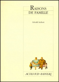 Gérald Aubert - Raisons de famille - [Paris, Théâtre Hébertot, 24 novembre 1999.