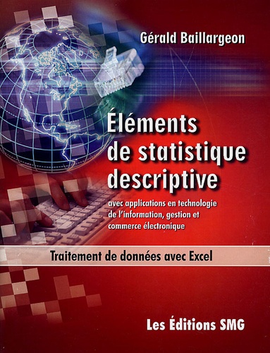 Gérald Baillargeon - Eléments de statistique descriptive avec applications en technologie de l'information, gestion et commerce électronique - Traitement de données avec Excel. 1 Cédérom