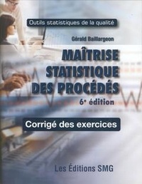 Gérald Baillargeon - Maîtrise statistique des procédés - Corrigé des exercices.