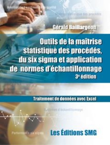 Gérald Baillargeon - Outils de la maîtrise statistique des procédés, du six sigma et application de normes d'échantillonnage (+ Brochure synthèse).