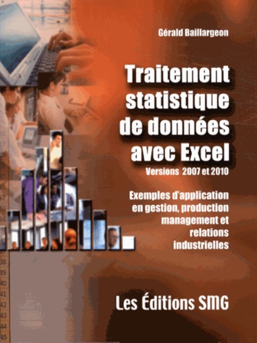 Gérald Baillargeon - Traitement statistique de données avec Excel (2007 et 2010) - Exemples d'application en gestion, production, management et relations industrielles. 1 Cédérom