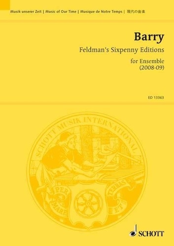 Gerald Barry - Music Of Our Time  : Feldman's Sixpenny Editions - for ensemble. ensemble. Partition d'étude..