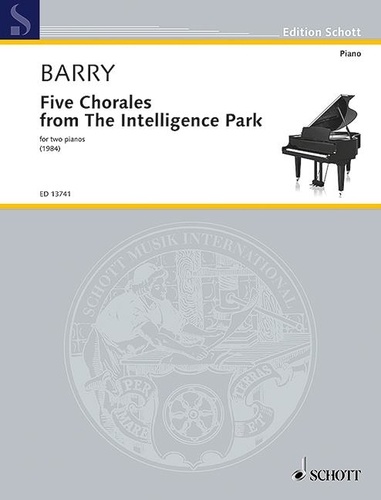 Gerald Barry - Edition Schott  : Five Chorales from The Intelligence Park - for two pianos. 2 pianos..