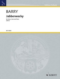Gerald Barry - Edition Schott  : Jabberwocky - for Voice, Horn and Piano. voice (soprano or tenor), horn in F and piano. Partition et parties..