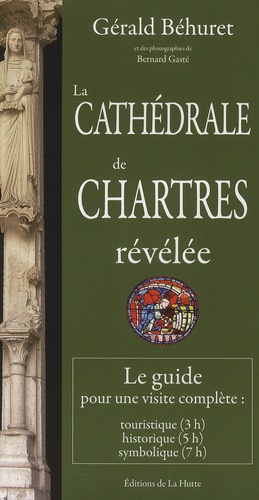 Gérald Béhuret - La cathédrale de Chartres révélée - Le guide pour une visite complète.