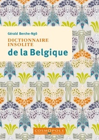 Gérald Berche-Ngô - Dictionnaire insolite de la Belgique.