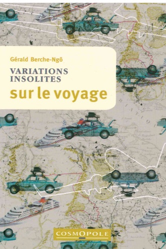 Gérald Berche-Ngô - Variations insolites sur le voyage.