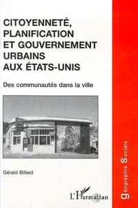 CITOYENNETE, PLANIFICATION ET GOUVERNEMENT URBAINS AUX ETATS-UNIS. Des communautés dans la ville