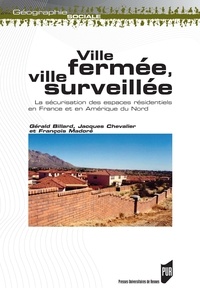 Gérald Billard et Jacques Chevalier - Ville fermée, ville surveillée - La sécurisation des espaces résidentiels en France et en Amérique du Nord.