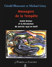 Gérald Bloncourt et Michael Löwy - Messagers de la tempête - André Breton et la Révolution de janvier 1946 en Haïti.