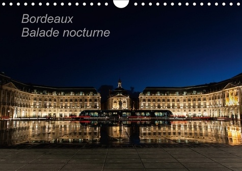 Bordeaux Balade nocturne (Calendrier mural 2017 DIN A4 horizontal). Lorsque la nuit tombe, les monuments de Bordeaux s'illuminent (Calendrier mensuel, 14 Pages )