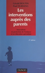 Gérald Boutin et Paul Durning - Les interventions auprès des parents - Innovations en protection de l'enfance et en éducation spécialisée.