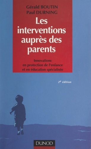 Les interventions auprès des parents. Innovations en protection de l'enfance et en éducation spécialisée