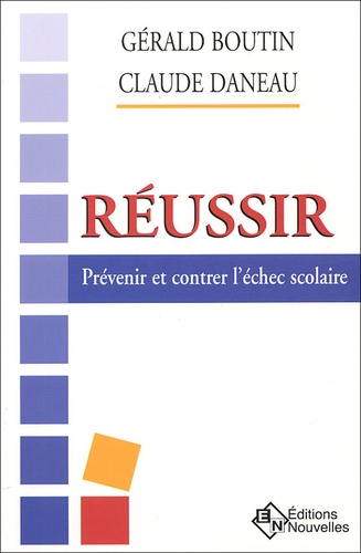 Gérald Boutin et Claude Daneau - Réussir - Prévenir et contrer l'échec scolaire.