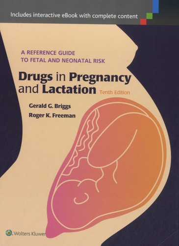 Gerald Briggs et Roger K Freeman - Drugs in Pregnancy and Lactation - A Reference Guide to Fetal and Neonatal Risk.