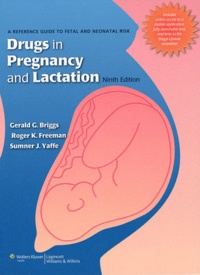 Gerald Briggs et Roger K Freeman - Drugs in Pregnancy and Lactation - A Reference Guide to Fetal and Neonatal Risk.