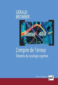 Gérald Bronner - L'empire de l'erreur - Eléments de sociologie cognitive.