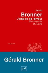 Gérald Bronner - L'empire de l'erreur - Biais cognitifs et société.