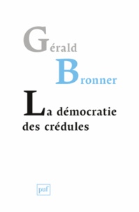 Gérald Bronner - La démocratie des crédules.