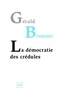 Gérald Bronner - La démocratie des crédules.