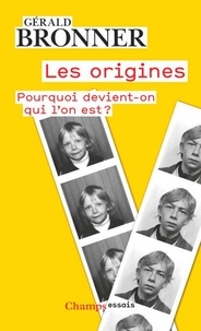 Gérald Bronner - Les origines - Pourquoi devient-on qui l'est ?.