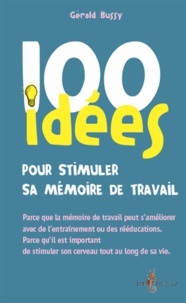 Gérald Bussy - 100 idées pour stimuler sa mémoire de travail.
