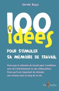 Livre gratuit pdf télécharger 100 idées pour stimuler sa mémoire de travail 9782353452057 par Gérald Bussy