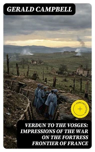 Verdun to the Vosges: Impressions of the War on the Fortress Frontier of France
