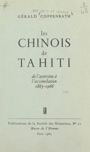 Les chinois de Tahiti. De l'aversion à l'assimilation, 1865-1966