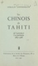 Gérald Coppenrath - Les chinois de Tahiti - De l'aversion à l'assimilation, 1865-1966.