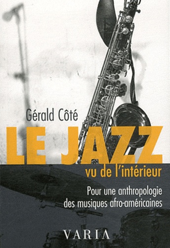 Gérald Côté - Le Jazz vu de l'intérieur - Pour une anthropologie des musiques afro-américaines.