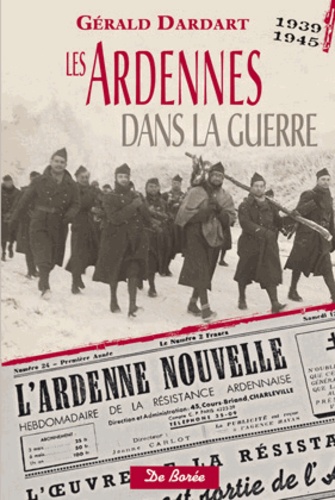 Gérald Dardart - Les Ardennes dans la guerre 1939-1945.