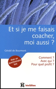 Gérald de Bourmont - Et si je me faisais coacher, moi aussi ?.