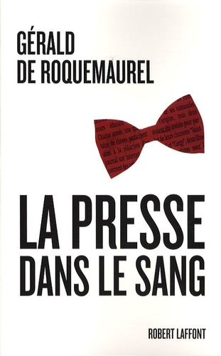 Gérald de Roquemaurel - La presse dans le sang.