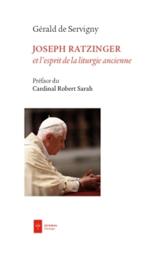 Gérald de Servigny - Joseph Ratzinger et l'esprit de la liturgie ancienne.