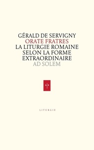Gérald de Servigny - Orate fratres - La liturgie romaine selon la forme extraordinaire.