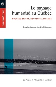 Gérald Domon - Le paysage humanisé au Québec. Nouveau statut, nouveau paradigme.