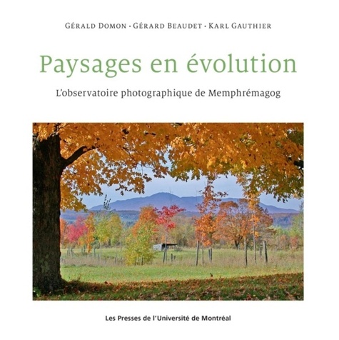 Gérald Domon et Gérard Beaudet - Paysages en évolution - L'observatoire photographique de Memphrémagog.