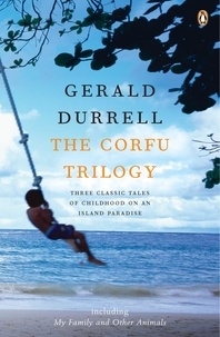 Gerald Durrell - The Corfu Trilogy - My Family and Other Animals ; Birds, Beasts, and Relatives ; The Garden of the Gods.