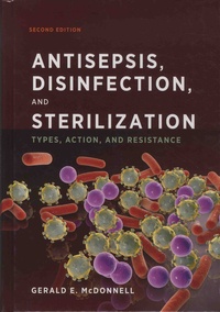 Gerald-E McDonnell - Antisepsis, Disinfection, and Sterilization - Types, action and Resistance.
